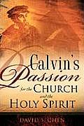 Calvins Passion for the Church & the Holy Spirit
