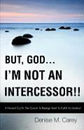 But, God....I'm Not an Intercessor!!
