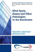 Blind Spots, Biases and Other Pathologies in the Boardroom