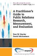 A Practioner's Guide to Public Relations Research, Measurement and Evaluation