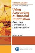 Using Accounting and Financial Information: Analyzing, Forecasting & Decision-Making
