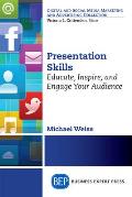 Presentation Skills: Educate, Inspire and Engage Your Audience