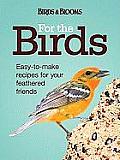 For the Birds Easy To Make Recipes for Your Feathered Friends