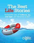 The Best Life Stories: 150 Real-Life Tales of Resilience, Joy, and Hope-All 150 Words or Less!
