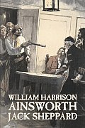 Jack Sheppard by William Harrison Ainsworth, Fiction, Historical, Horror