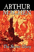 The Secret Glory by Arthur Machen, Fiction, Fantasy, Classics, Horror