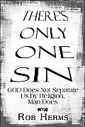 There's Only One Sin: God Does Not Separate Us by Religion, Man Does