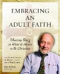 Embracing an Adult Faith Marcus Borg on What It Means to Be Christian A 5 Session Study