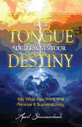 Your Tongue Determines Your Destiny