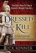 Dressed to Kill A Biblical Approach to Spiritual Warfare & Armor