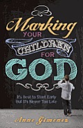 Marking Your Children for God: It's Best to Start Early But It's Never Too Late!