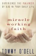 Miracle Working Faith: Experience the Fullness of God in Your Daily Life