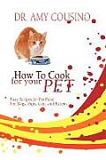 How to Cook for Your Pet: Easy Recipes for Pet Food for Dogs, Pups, Cats, and Kittens