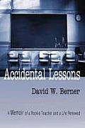 Accidental Lessons: A Memoir of a Rookie Teacher and a Life Renewed