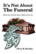Its Not about the Funeral What You Need to Know Before You Go