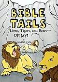 Bible Tails: Lions, Tigers, and Bears--Oh My!
