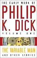 Early Work of Philip K Dick Volume 1 Variable Man & Other Stories