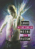 Love in the Time of Metal and Flesh