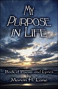 My Purpose in Life: Book of Poems and Lyrics by Marvin H. Lane