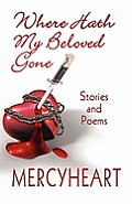 Where Hath My Beloved Gone: Stories and Poems