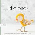 Little Birds 26 Handmade Projects to Sew Stitch Quilt & Love