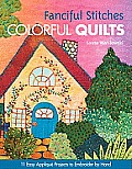 Fanciful Stitches Colorful Quilts 11 Easy Applique Projects to Embroider by Hand