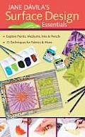 Jane Davilas Surface Design Essentials Explore Paints Mediums Inks & Pencils 15 Techniques for Farbic & More