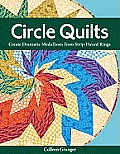 Circle Quilts-Print-on-Demand-Edition: Create Dramatic Medallions from Strip-Pieced Rings