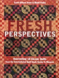 Fresh Perspectives Reinventing 18 Classic Quilts from the International Quilt Study Center & Museum