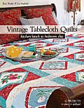 Vintage Tablecloth Quilts Kitchen Kitsch to Bedroom Chic 12 Projects to Piece or Applique