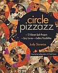 Circle Pizzazz: 12 Vibrant Quilt Projects - Easy Curves--Endless Possibilities