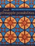 Fresh Pineapple Possibilities: 11 Quilt Blocks, Exciting Variations--Classic, Flying Geese, Off-Center & More