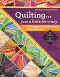 Quilting Just a Little Bit Crazy A Marriage of Traditional & Crazy Quilting