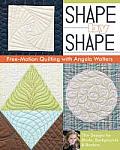 Shape by Shape Free Motion Quilting with Angela Walters 70+ Designs for Blocks Backgrounds & Borders