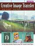 Creative Image Transfer Any Artist, Any Style, Any Surface: 16 New Mixed-Media Projects Using Tap Transfer Artist Paper