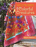 Wild Blooms & Colorful Creatures: 15 Appliqu? Projects - Quilts, Bags, Pillows & More [With Pattern(s)]