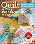Quilt as You Go Made Modern Fresh Techniques for Busy Quilters