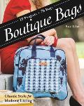 Boutique Bags Classic Style for Modern Living 19 Projects 76 Bags