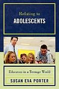 Relating to Adolescents: Educators in a Teenage World