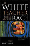White Teacher Talks About Race Classroom Edition