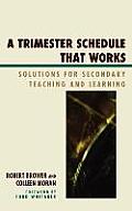 A Trimester Schedule that Works: Solutions for Secondary Teaching and Learning
