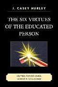 The Six Virtues of the Educated Person: Helping Kids to Learn, Schools to Succeed