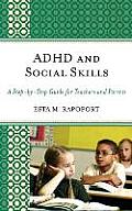 ADHD and Social Skills: A Step-by-Step Guide for Teachers and Parents