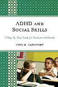 ADHD and Social Skills: A Step-by-Step Guide for Teachers and Parents