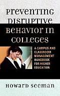 Preventing Disruptive Behavior in Colleges: A Campus and Classroom Management Handbook for Higher Education