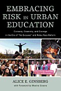 Embracing Risk In Urban Education Curiosity Creativity & Courage In The Era Of No Excuses & Relay Race Reform