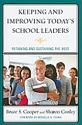 Keeping and Improving Today's School Leaders: Retaining and Sustaining the Best
