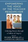 Empowering the Voice of the Teacher Researcher: Achieving Success Through a Culture of Inquiry