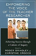 Empowering the Voice of the Teacher Researcher: Achieving Success through a Culture of Inquiry