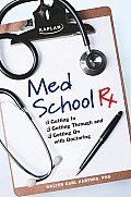 Med School RX Getting In Getting Through & Getting on with Doctoring